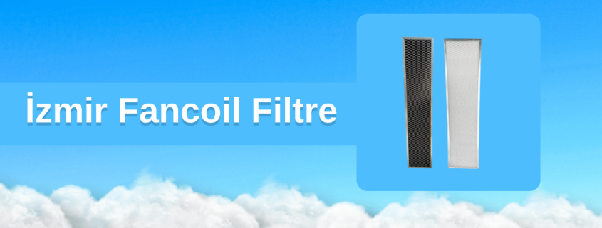 İzmir Fancoil Filtre, İzmir Fancoil Filtre Fiyatları, İzmir Fan Coil Filtre, Fan Coil Filtre Fiyatları İzmir, İzmir Fancoil Filtre Üreticileri